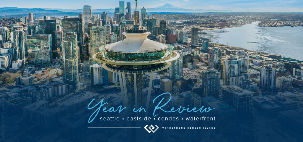 Year in Review: Seattle, Eastside, Condos & Waterfront. Windermere Mercer Island.